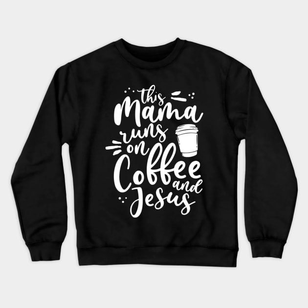 This Mama Runs On Coffee And Jesus Christian Mom Mothers Day Crewneck Sweatshirt by Kellers